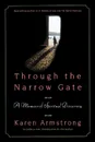 Through the Narrow Gate, Revised. A Memoir of Spiritual Discovery - Karen Armstrong