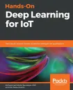 Hands-On Deep Learning for IoT - Md. Rezaul Karim, Mohammad Abdur Razzaque