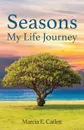 Seasons. My Life Journey - Marcia E. Catlett