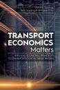 Transport Economics Matters. Applying Economic Principles to Transportation in Great Britain - David  J. Spurling, John Spurling, Mengqiu Cao