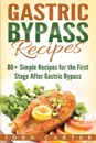 Gastric Bypass Recipes. 80+ Simple Recipes for the First Stage After Gastric Bypass Surgery - John Carter