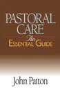 Pastoral Care. An Essential Guide - John Patton