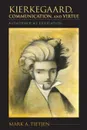 Kierkegaard, Communication, and Virtue. Authorship as Edification - Mark A. Tietjen