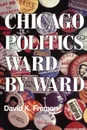 Chicago Politics Ward by Ward - David K. Fremon, Peter Ed. Ward, Peter Ed Ward