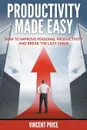 Productivity Made Easy - How to Improve Personal Productivity and Break the Lazy Chain - Vincent Price