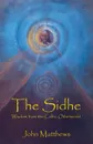 The Sidhe. Wisdom from the Celtic Otherworld - John Matthews