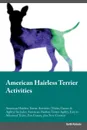 American Hairless Terrier Activities American Hairless Terrier Activities (Tricks, Games & Agility) Includes. American Hairless Terrier Agility, Easy to Advanced Tricks, Fun Games, plus New Content - Keith Roberts