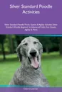 Silver Standard Poodle Activities Silver Standard Poodle Tricks, Games & Agility Includes. Silver Standard Poodle Beginner to Advanced Tricks, Fun Games, Agility & More - Edward Coleman