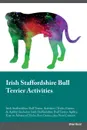 Irish Staffordshire Bull Terrier Activities Irish Staffordshire Bull Terrier Activities (Tricks, Games & Agility) Includes. Irish Staffordshire Bull Terrier Agility, Easy to Advanced Tricks, Fun Games, plus New Content - Brian Bond