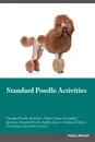 Standard Poodle Activities Standard Poodle Activities (Tricks, Games & Agility) Includes. Standard Poodle Agility, Easy to Advanced Tricks, Fun Games, plus New Content - Anthony Marshall