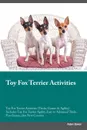 Toy Fox Terrier Activities Toy Fox Terrier Activities (Tricks, Games & Agility) Includes. Toy Fox Terrier Agility, Easy to Advanced Tricks, Fun Games, plus New Content - Adam Bower