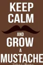 Keep Calm Grow Mustache Workbook of Affirmations Keep Calm Grow Mustache Workbook of Affirmations. Bullet Journal, Food Diary, Recipe Notebook, Planner, To Do List, Scrapbook, Academic Notepad - Alan Haynes