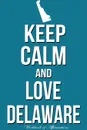 Keep Calm Love Delaware Workbook of Affirmations Keep Calm Love Delaware Workbook of Affirmations. Bullet Journal, Food Diary, Recipe Notebook, Planner, To Do List, Scrapbook, Academic Notepad - Alan Haynes