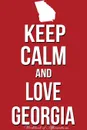 Keep Calm Love Georgia Workbook of Affirmations Keep Calm Love Georgia Workbook of Affirmations. Bullet Journal, Food Diary, Recipe Notebook, Planner, To Do List, Scrapbook, Academic Notepad - Alan Haynes
