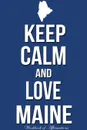Keep Calm Love Maine Workbook of Affirmations Keep Calm Love Maine Workbook of Affirmations. Bullet Journal, Food Diary, Recipe Notebook, Planner, To Do List, Scrapbook, Academic Notepad - Alan Haynes