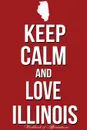 Keep Calm Love Illinois Workbook of Affirmations Keep Calm Love Illinois Workbook of Affirmations. Bullet Journal, Food Diary, Recipe Notebook, Planner, To Do List, Scrapbook, Academic Notepad - Alan Haynes