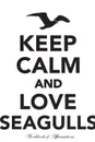 Keep Calm Love Seagulls Workbook of Affirmations Keep Calm Love Seagulls Workbook of Affirmations. Bullet Journal, Food Diary, Recipe Notebook, Planner, To Do List, Scrapbook, Academic Notepad - Alan Haynes