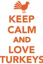 Keep Calm Love Turkeys Workbook of Affirmations Keep Calm Love Turkeys Workbook of Affirmations. Bullet Journal, Food Diary, Recipe Notebook, Planner, To Do List, Scrapbook, Academic Notepad - Alan Haynes