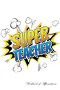 Super Teacher Workbook of Affirmations Super Teacher Workbook of Affirmations. Bullet Journal, Food Diary, Recipe Notebook, Planner, To Do List, Scrapbook, Academic Notepad - Alan Haynes