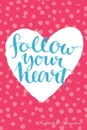 Follow Your Heart Workbook of Affirmations Follow Your Heart Workbook of Affirmations. Bullet Journal, Food Diary, Recipe Notebook, Planner, To Do List, Scrapbook, Academic Notepad - Alan Haynes