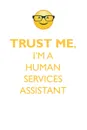 TRUST ME, I'M A HUMAN SERVICES ASSISTANT AFFIRMATIONS WORKBOOK Positive Affirmations Workbook. Includes. Mentoring Questions, Guidance, Supporting You. - Affirmations World
