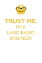 TRUST ME, I'M A LAND-BASED ENGINEER AFFIRMATIONS WORKBOOK Positive Affirmations Workbook. Includes. Mentoring Questions, Guidance, Supporting You. - Affirmations World