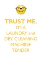 TRUST ME, I'M A LAUNDRY & DRY CLEANING MACHINE TENDER AFFIRMATIONS WORKBOOK Positive Affirmations Workbook. Includes. Mentoring Questions, Guidance, Supporting You. - Affirmations World