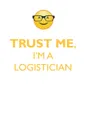 TRUST ME, I'M A LOGISTICIAN AFFIRMATIONS WORKBOOK Positive Affirmations Workbook. Includes. Mentoring Questions, Guidance, Supporting You. - Affirmations World