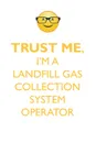 TRUST ME, I'M A LANDFILL GAS COLLECTION SYSTEM OPERATOR AFFIRMATIONS WORKBOOK Positive Affirmations Workbook. Includes. Mentoring Questions, Guidance, Supporting You. - Affirmations World
