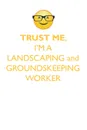 TRUST ME, I'M A LANDSCAPING & GROUNDSKEEPING WORKER AFFIRMATIONS WORKBOOK Positive Affirmations Workbook. Includes. Mentoring Questions, Guidance, Supporting You. - Affirmations World