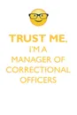 TRUST ME, I'M A MANAGER OF CORRECTIONAL OFFICERS AFFIRMATIONS WORKBOOK Positive Affirmations Workbook. Includes. Mentoring Questions, Guidance, Supporting You. - Affirmations World