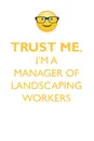TRUST ME, I'M A MANAGER OF LANDSCAPING WORKERS AFFIRMATIONS WORKBOOK Positive Affirmations Workbook. Includes. Mentoring Questions, Guidance, Supporting You. - Affirmations World
