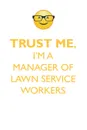 TRUST ME, I'M A MANAGER OF LAWN SERVICE WORKERS AFFIRMATIONS WORKBOOK Positive Affirmations Workbook. Includes. Mentoring Questions, Guidance, Supporting You. - Affirmations World