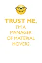 TRUST ME, I'M A MANAGER OF MATERIAL MOVERS AFFIRMATIONS WORKBOOK Positive Affirmations Workbook. Includes. Mentoring Questions, Guidance, Supporting You. - Affirmations World