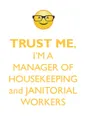 TRUST ME, I'M A MANAGER OF HOUSEKEEPING & JANITORIAL WORKERS AFFIRMATIONS WORKBOOK Positive Affirmations Workbook. Includes. Mentoring Questions, Guidance, Supporting You. - Affirmations World