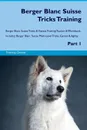 Berger Blanc Suisse Tricks Training Berger Blanc Suisse Tricks & Games Training Tracker & Workbook.  Includes. Berger Blanc Suisse Multi-Level Tricks, Games & Agility. Part 1 - Training Central