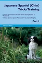 Japanese Spaniel (Chin) Tricks Training Japanese Spaniel (Chin) Tricks & Games Training Tracker & Workbook.  Includes. Japanese Spaniel Multi-Level Tricks, Games & Agility. Part 1 - Training Central