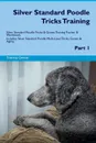 Silver Standard Poodle Tricks Training Silver Standard Poodle Tricks & Games Training Tracker & Workbook.  Includes. Silver Standard Poodle Multi-Level Tricks, Games & Agility. Part 1 - Training Central