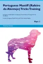 Portuguese Mastiff (Rafeiro do Alentejo) Tricks Training Portuguese Mastiff (Rafeiro do Alentejo) Tricks & Games Training Tracker & Workbook.  Includes. Portuguese Mastiff Multi-Level Tricks, Games & Agility. Part 1 - Training Central