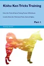Kishu Ken Tricks Training Kishu Ken Tricks & Games Training Tracker & Workbook.  Includes. Kishu Ken Multi-Level Tricks, Games & Agility. Part 1 - Training Central