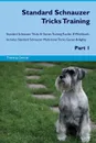 Standard Schnauzer Tricks Training Standard Schnauzer Tricks & Games Training Tracker & Workbook.  Includes. Standard Schnauzer Multi-Level Tricks, Games & Agility. Part 1 - Training Central