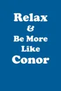 Relax & Be More Like Conor Affirmations Workbook Positive Affirmations Workbook Includes. Mentoring Questions, Guidance, Supporting You - Affirmations World