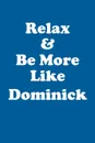 Relax & Be More Like Dominick Affirmations Workbook Positive Affirmations Workbook Includes. Mentoring Questions, Guidance, Supporting You - Affirmations World