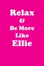 Relax & Be More Like Ellie Affirmations Workbook Positive Affirmations Workbook Includes. Mentoring Questions, Guidance, Supporting You - Affirmations World