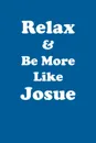 Relax & Be More Like Josue Affirmations Workbook Positive Affirmations Workbook Includes. Mentoring Questions, Guidance, Supporting You - Affirmations World