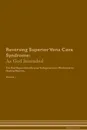 Reversing Superior Vena Cava Syndrome. As God Intended The Raw Vegan Plant-Based Detoxification & Regeneration Workbook for Healing Patients. Volume 1 - Health Central