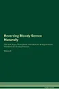 Reversing Bloody Semen Naturally The Raw Vegan Plant-Based Detoxification & Regeneration Workbook for Healing Patients. Volume 2 - Health Central