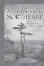 The Archaeological Northeast - Mary Ann Levine, Michael Nassaney, Kenneth Sassaman