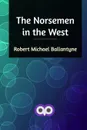 The Norsemen in the West - Robert Michael Ballantyne