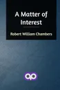 A Matter of Interest - Robert William Chambers